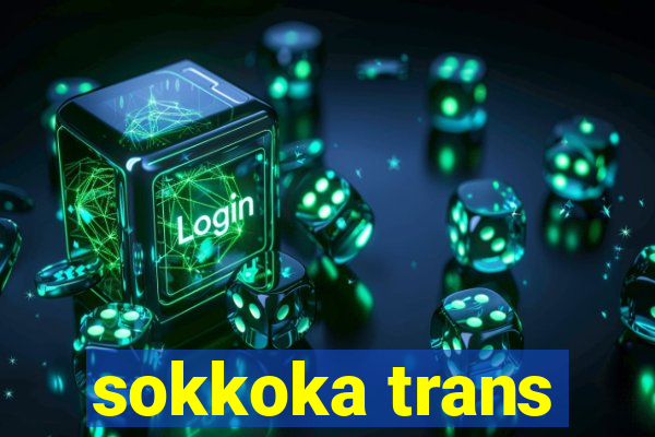 sokkoka trans